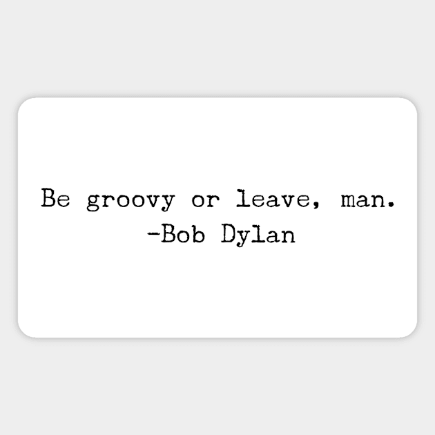 Be groovy or leave, man. Magnet by mike11209